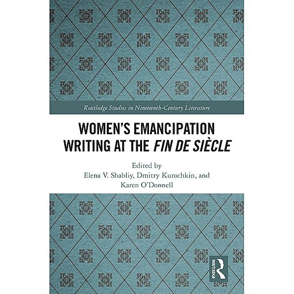 Women's Emancipation Writing at the Fin de Siecle / Routledge Studies in Nineteenth Century Literature