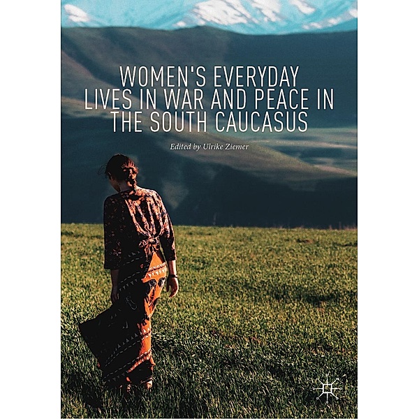Women's Everyday Lives in War and Peace in the South Caucasus / Progress in Mathematics