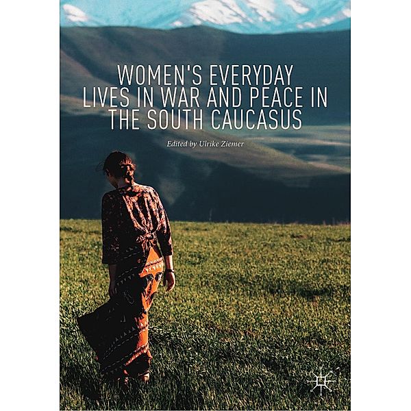 Women's Everyday Lives in War and Peace in the South Caucasus / Progress in Mathematics