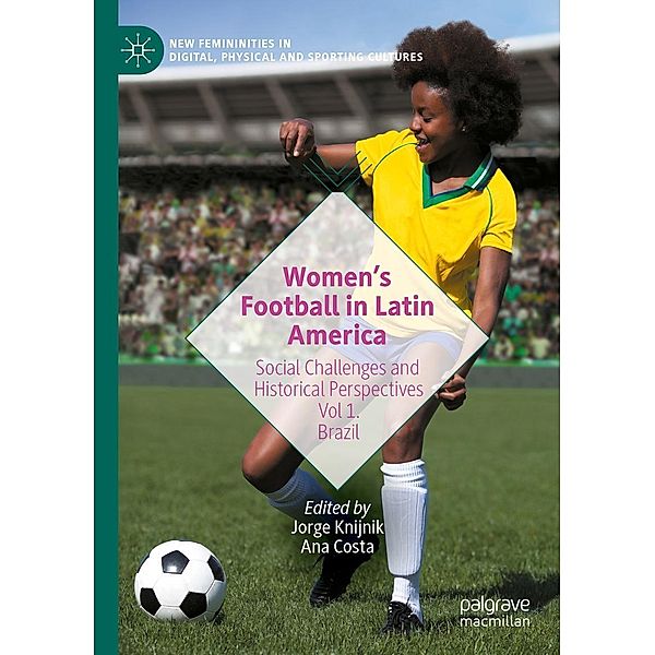 Women's Football in Latin America / New Femininities in Digital, Physical and Sporting Cultures