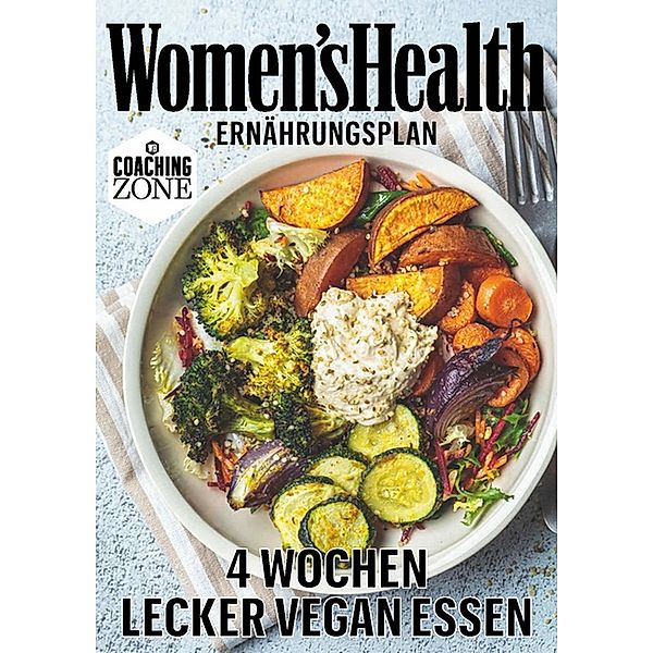 WOMEN'S HEALTH Ernährungsplan: 4 Wochen lecker vergan essen / Women's Health Coaching Zone, Women`s Health