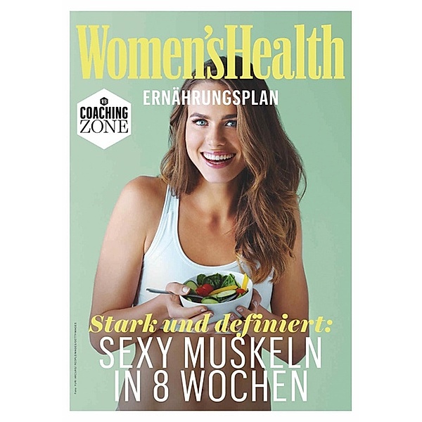 WOMEN'S HEALTH Ernährungsplan: Sexy Muskeln in 8 Wochen / Women's Health Coaching Zone, Women`s Health