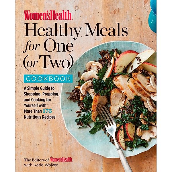 Women's Health Healthy Meals for One (or Two) Cookbook / Women's Health, Editors of Women's Health Maga, Katie Walker