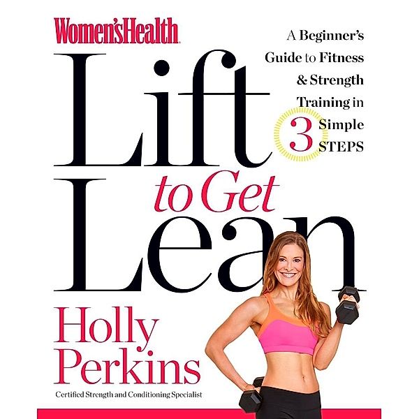 Women's Health Lift to Get Lean / Women's Health, Holly Perkins, Editors of Women's Health Maga