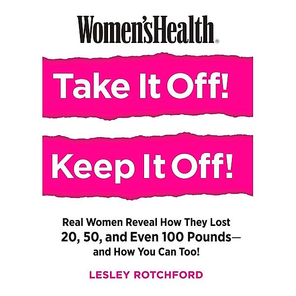 Women's Health Take It Off! Keep It Off! / Women's Health, Lesley Rotchford, Editors of Women's Health Maga