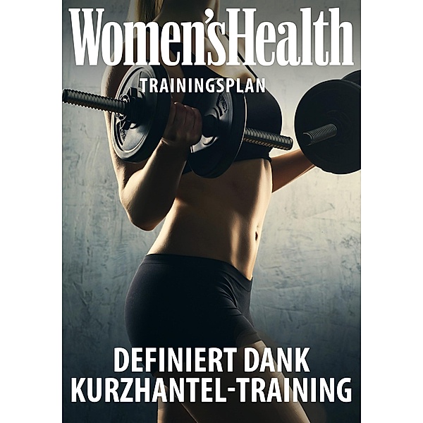 WOMEN'S HEALTH Trainingsplan: Definiert dank Kurzhanteltraining / Women's Health Coaching Zone, Women`s Health