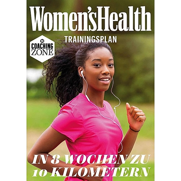 WOMEN'S HEALTH Trainingsplan: In 8 Wochen zu 10 Kilometern / Women's Health Coaching Zone, Women`s Health