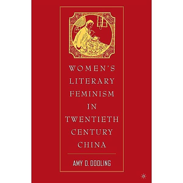Women's Literary Feminism in Twentieth-Century China, A. Dooling