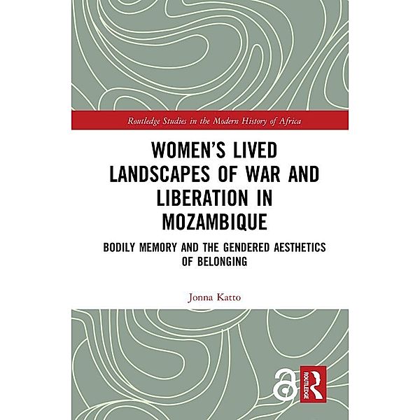 Women's Lived Landscapes of War and Liberation in Mozambique, Jonna Katto