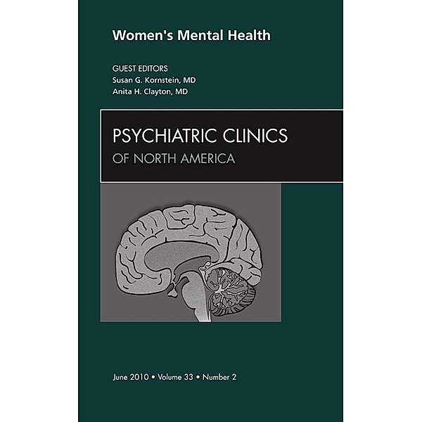 Women's Mental Health, An Issue of Psychiatric Clinics, Susan G. Kornstein, Anita H. Clayton
