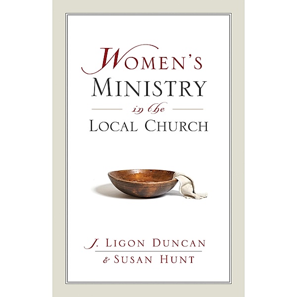 Women's Ministry in the Local Church, Ligon Duncan, Susan Hunt