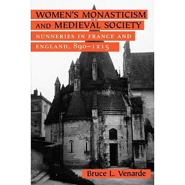 Women's Monasticism and Medieval Society, Bruce L. Venarde