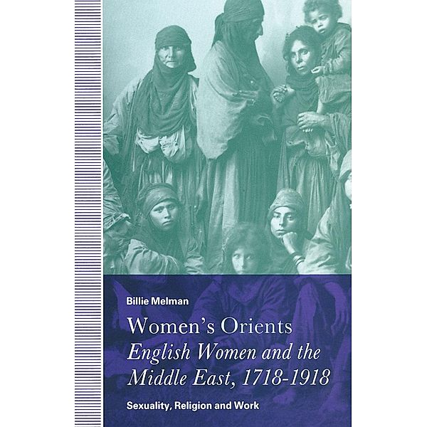 Women's Orients: English Women and the Middle East, 1718-1918, Billie Melman