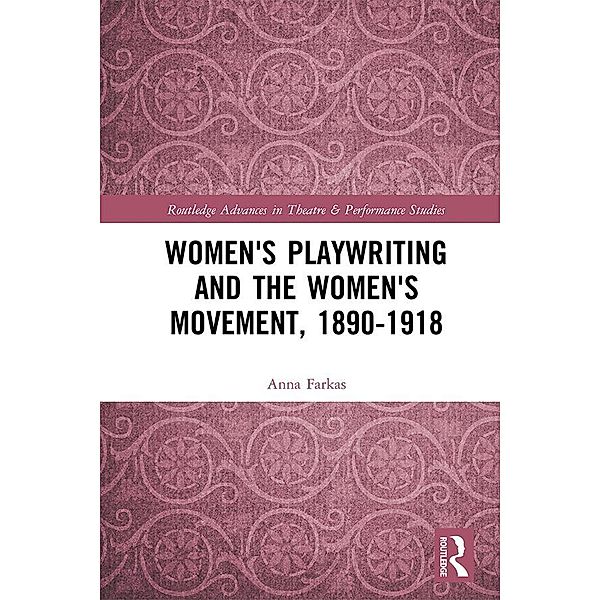 Women's Playwriting and the Women's Movement, 1890-1918, Anna Farkas
