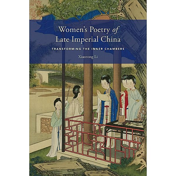 Women's Poetry of Late Imperial China / Modern Language Initiative Books, Xiaorong Li