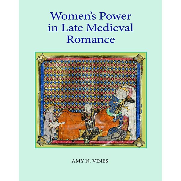 Women's Power in Late Medieval Romance, Amy N. Vines