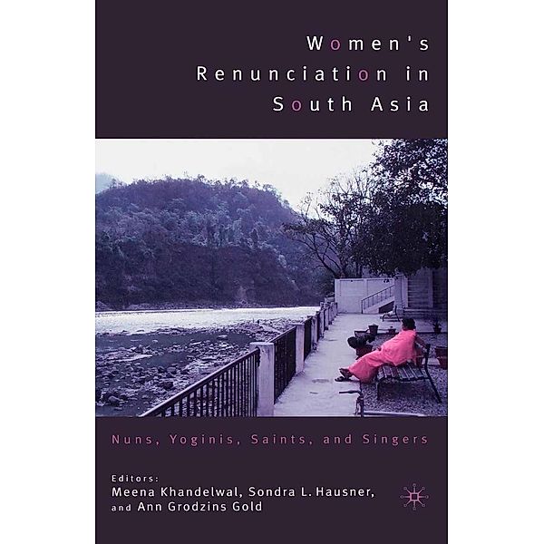 Women's Renunciation in South Asia / Religion/Culture/Critique
