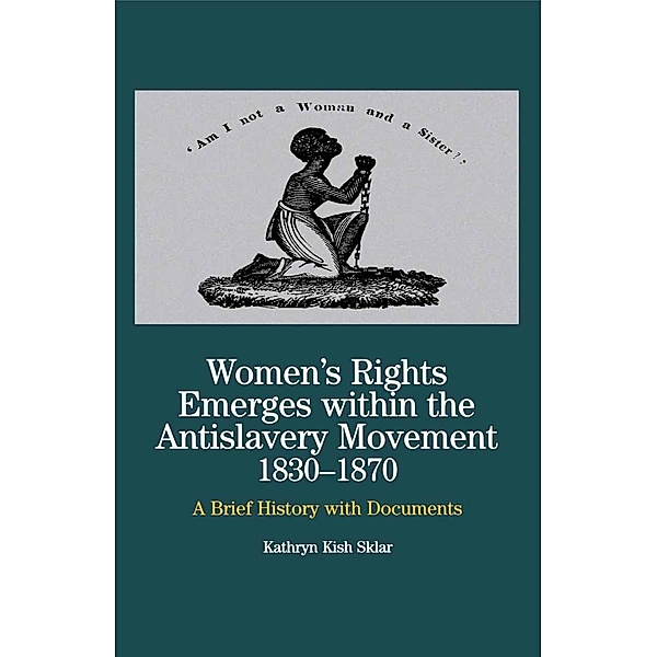 Women's Rights Emerges Within the Anti-Slavery Movement, 1830-1870 / The Bedford Series in History and Culture, NA NA