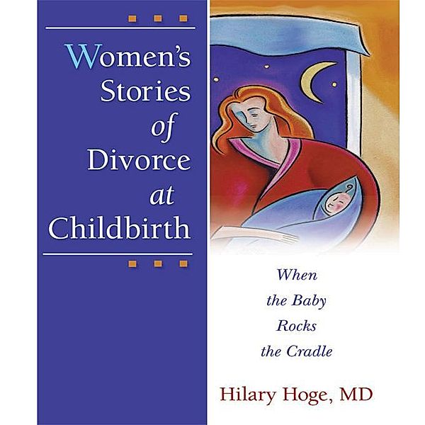 Women's Stories of Divorce at Childbirth, Hilary Hoge