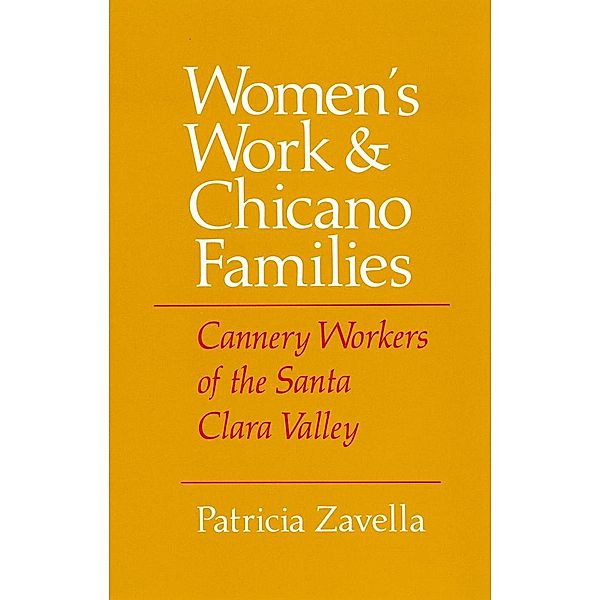 Women's Work and Chicano Families / The Anthropology of Contemporary Issues, Patricia Zavella