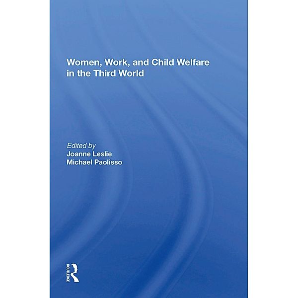 Women's Work And Child Welfare In The Third World, Joanne Leslie