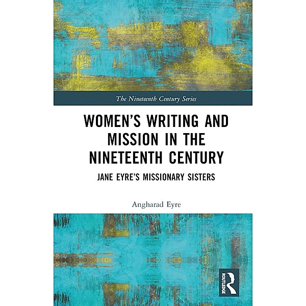 Women's Writing and Mission in the Nineteenth Century, Angharad Eyre