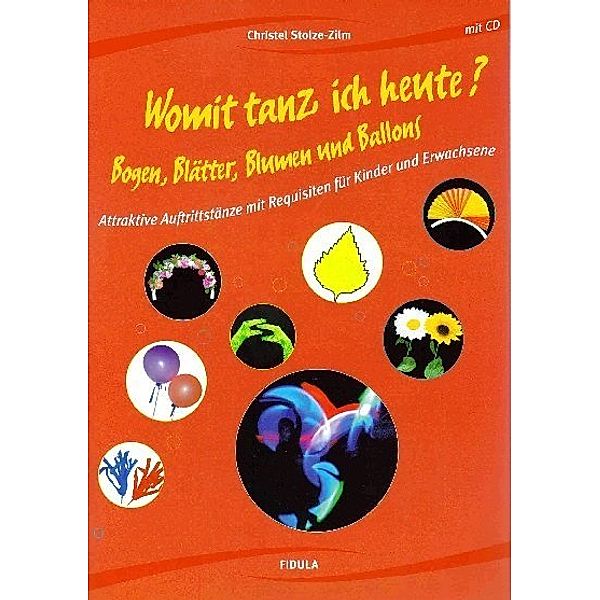 Womit tanz ich heute? Bogen, Blätter, Blumen und Ballons, m. Audio-CD, Christel Stolze-Zilm