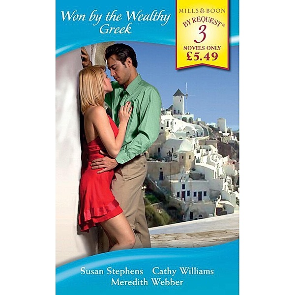 Won by the Wealthy Greek: The Greek's Seven-Day Seduction / Constantinou's Mistress / The Greek Doctor's Rescue (Mills & Boon By Request), Susan Stephens, Cathy Williams, Meredith Webber