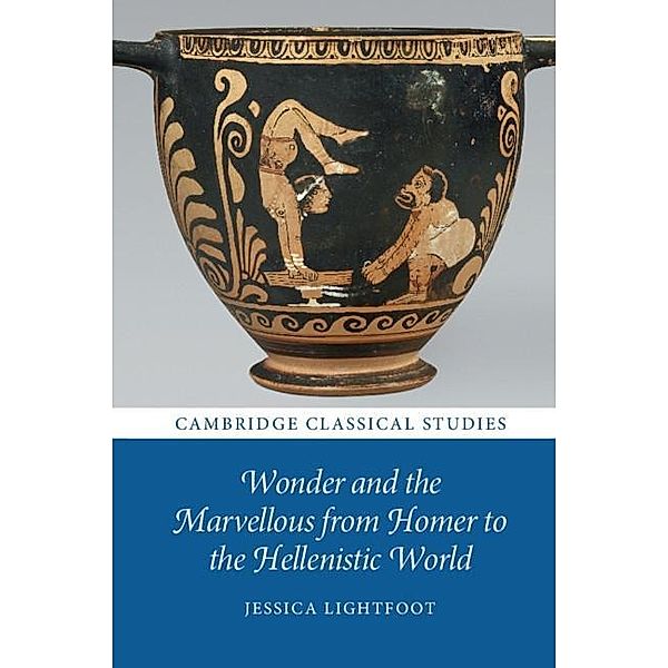 Wonder and the Marvellous from Homer to the Hellenistic World / Cambridge Classical Studies, Jessica Lightfoot
