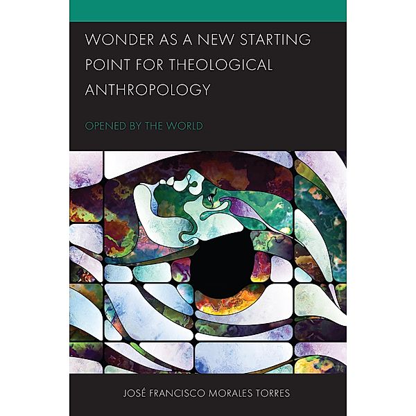 Wonder as a New Starting Point for Theological Anthropology / Postcolonial and Decolonial Studies in Religion and Theology, José Francisco Morales Torres