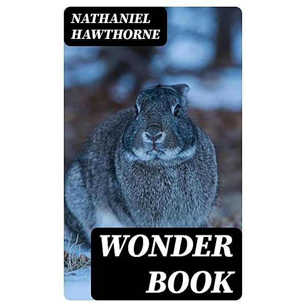 Wonder Book, Nathaniel Hawthorne