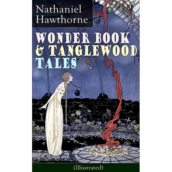 Wonder Book & Tanglewood Tales - Greatest Stories from Greek Mythology for Children (Illustrated), Nathaniel Hawthorne