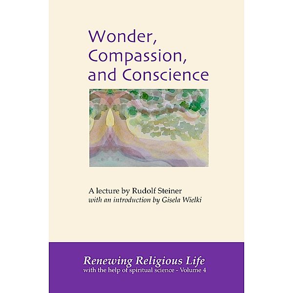 Wonder, Compassion, and Conscience (Renewing Religious Life, #4) / Renewing Religious Life, Rudolf Steiner