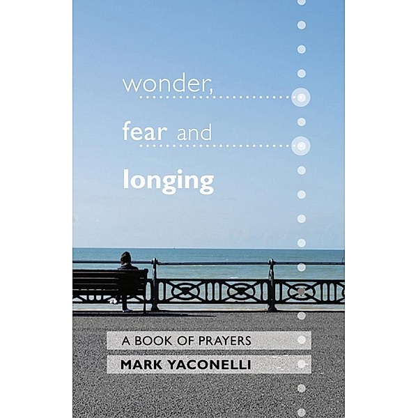 Wonder, Fear and Longing, Mark Yaconelli