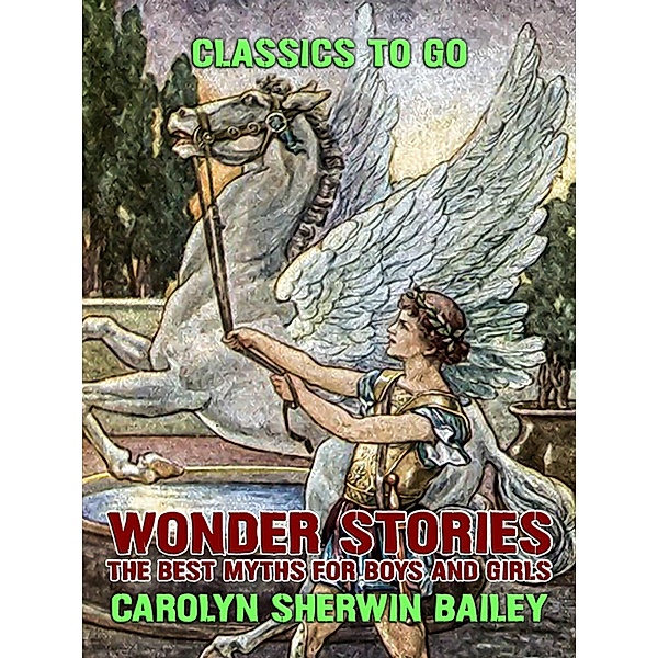 Wonder Stories: The Best Myths For Boys and Girls, Carolyn Sherwin Bailey
