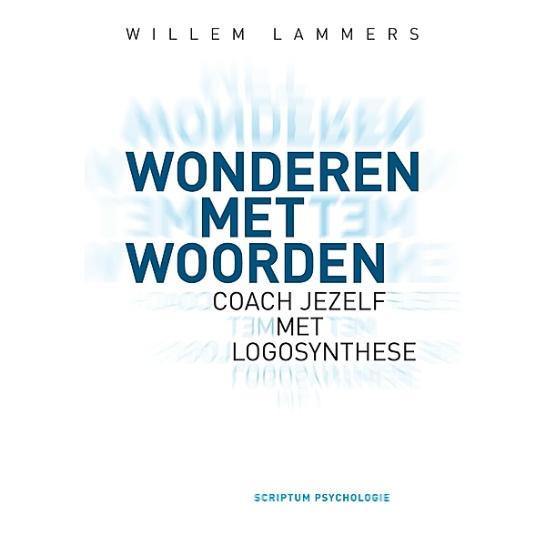 Wonderen met woorden - Coach jezelf met logosynthese, Willem Lammers
