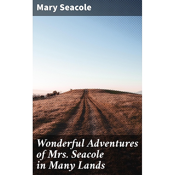 Wonderful Adventures of Mrs. Seacole in Many Lands, Mary Seacole