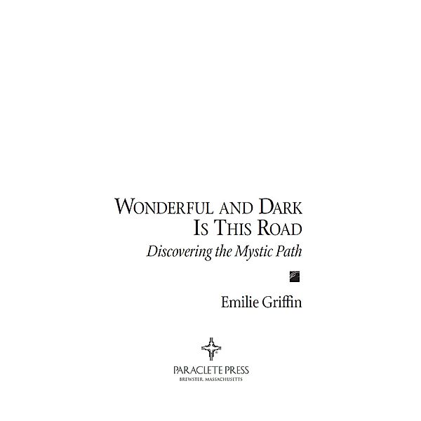 Wonderful and Dark is This Road: Discovering the Mystic Path, Emilie Griffin