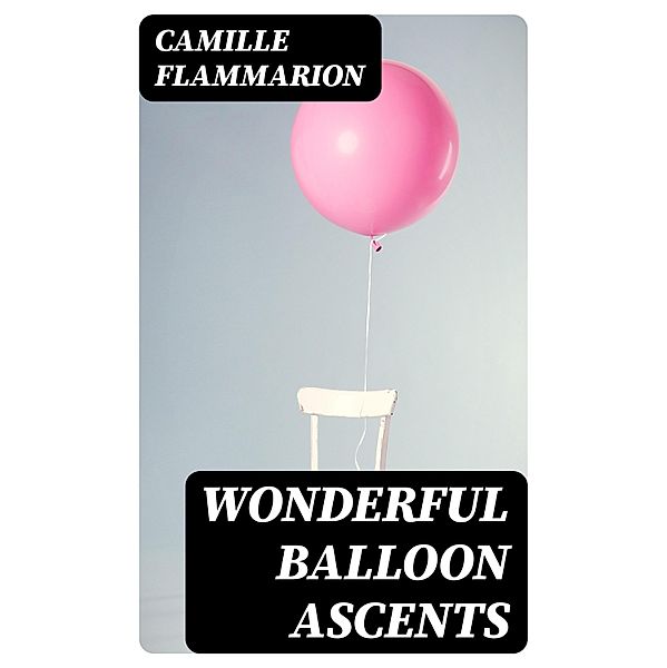 Wonderful Balloon Ascents, Camille Flammarion