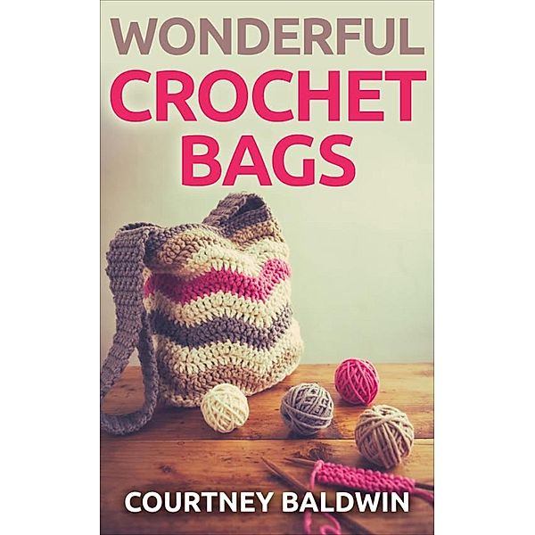 Wonderful Crochet Bags, Courtney Baldwin