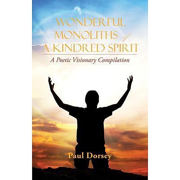Wonderful Monoliths of a Kindred Spirit, Paul Dorsey