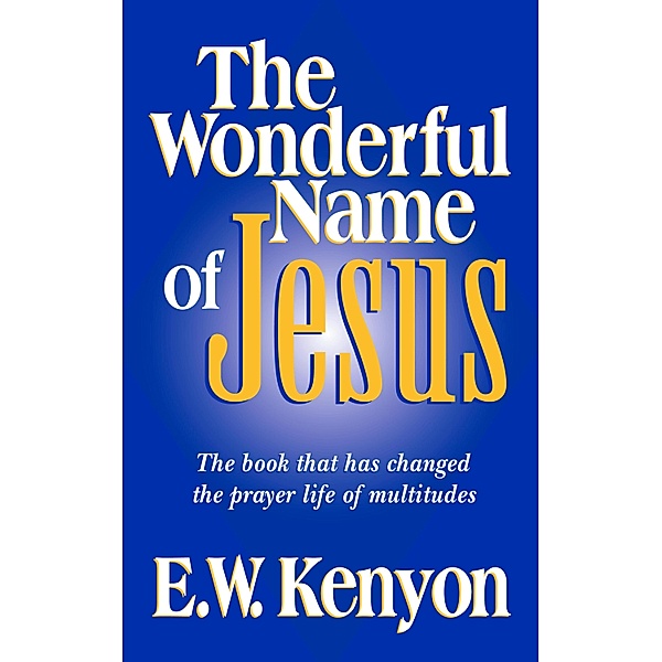 Wonderful Name of Jesus, E W Kenyon