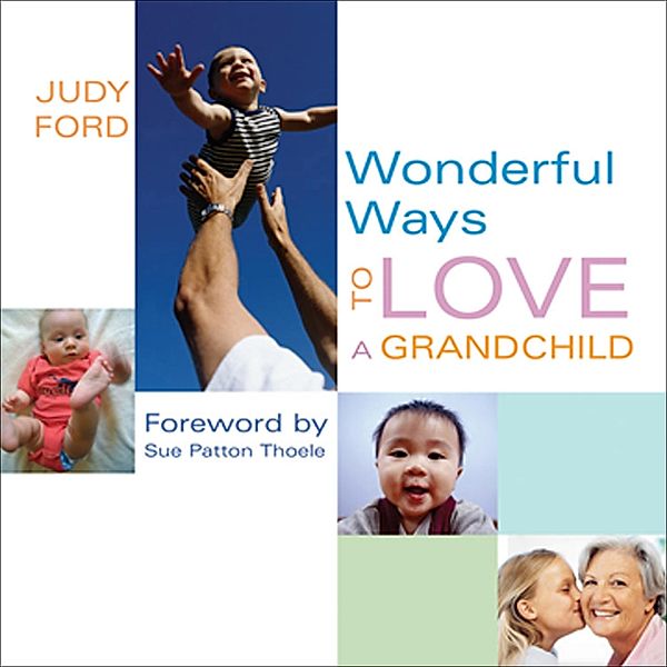 Wonderful Ways to Love a Grandchild / Wonderful Ways, Judy Ford