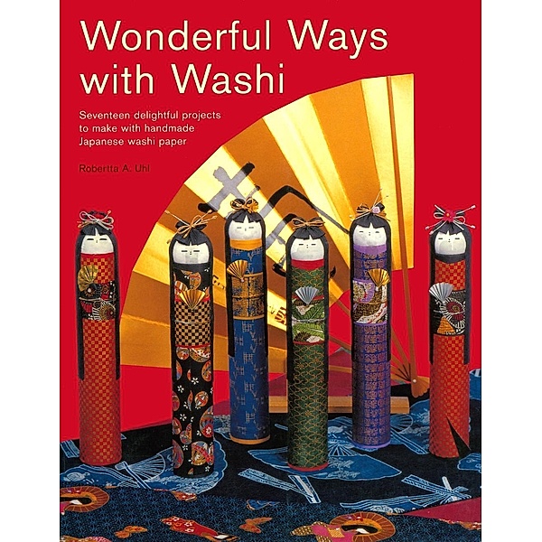 Wonderful Ways with Washi, Robertta A. Uhl