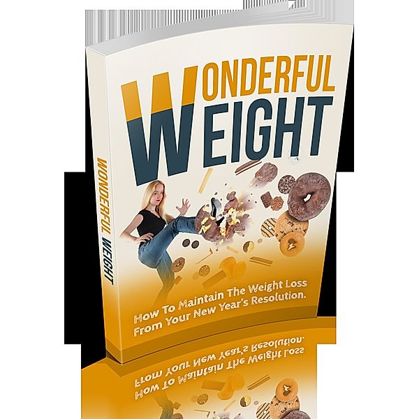 Wonderful Weight-How To Maintain Your Weight Loss, Nutrition and Health Advocate