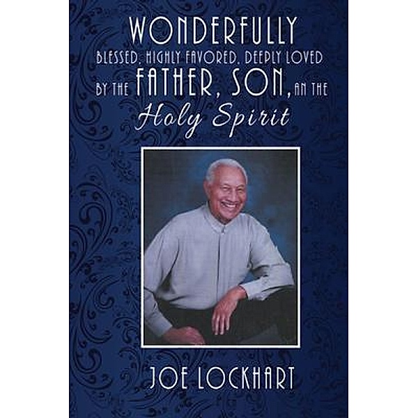 Wonderfully Blessed, Highly Favored, Deeply Loved by the Father, Son, and the Holy Spirit / GoldTouch Press, LLC, Joe Lockhart