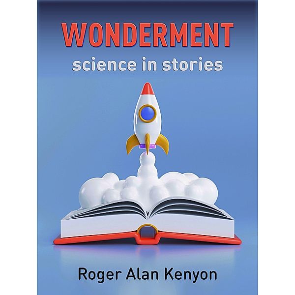 Wonderment: Science in Stories, Roger Alan Kenyon