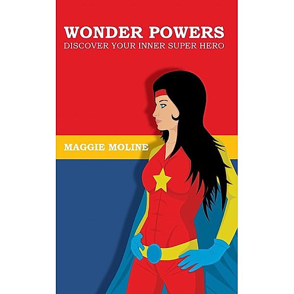 Wonderpowers: Discover Your Inner Superhero, Maggie Moline