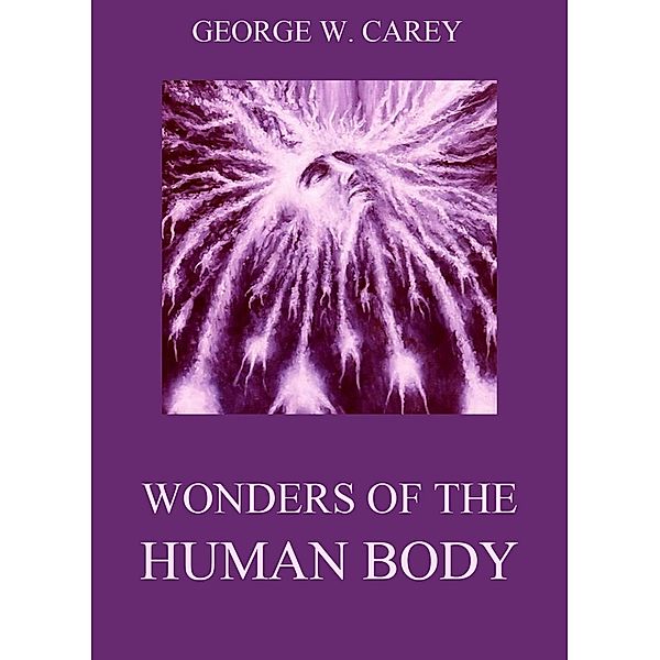 Wonders of the Human Body, George W. Carey