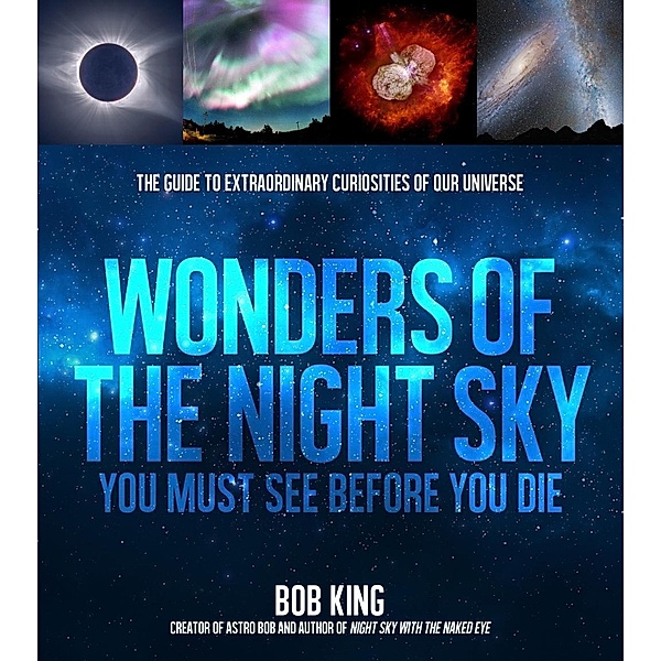Wonders of the Night Sky You Must See Before You Die, Bob King